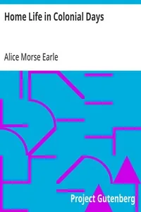 Home Life in Colonial Days — Alice Morse Earle