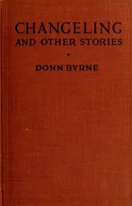 Changeling, and Other Stories — Donn Byrne