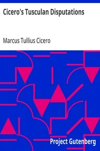 Cicero's Tusculan Disputations / Also, Treatises On The Nature Of The Gods, And On The Commonwealth — Marcus Tullius Cicero