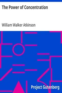 The Power of Concentration — William Walker Atkinson