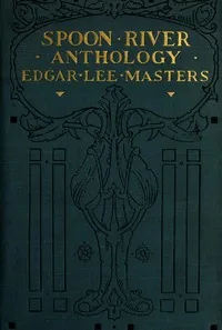 Spoon River Anthology — Edgar Lee Masters