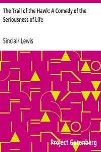 The Trail of the Hawk: A Comedy of the Seriousness of Life — Sinclair Lewis