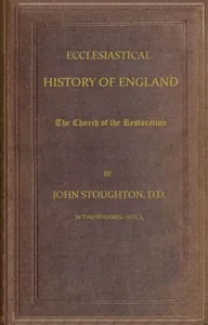 Ecclesiastical History of England, Volume 3—The Church of the Restoration [part 1] — John Stoughton