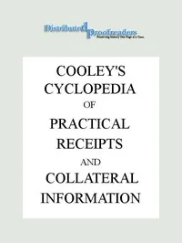 Cooley's Cyclopædia of Practical Receipts and Collateral Information in the Arts, Manufactures, Professions, and Trades..., Sixth Edition, Volume I — Arnold James Cooley