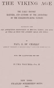 The Viking Age. Volume 2 (of 2) / The early history, manners, and customs of the ancestors of the English-speaking nations — Paul B. Du Chaillu