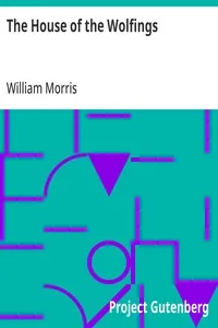 The House of the Wolfings / A Tale of the House of the Wolfings and All the Kindreds of the Mark Written in Prose and in Verse — William Morris