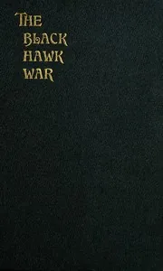 The Black Hawk War Including a Review of Black Hawk's Life — Frank Everett Stevens