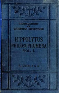 Philosophumena; or, The refutation of all heresies, Volume I — Antipope Hippolytus
