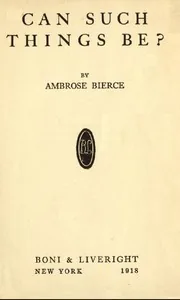 Can Such Things Be? — Ambrose Bierce
