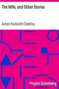 The Wife, and Other Stories — Anton Pavlovich Chekhov