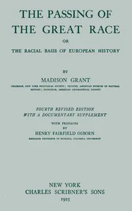 The passing of the great race; or, The racial basis of European history — Madison Grant