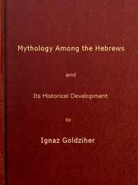 Mythology among the Hebrews and Its Historical Development — Ignác Goldziher