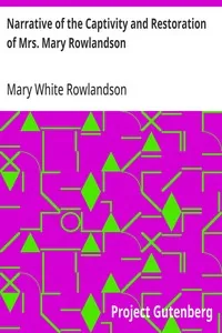 Narrative of the Captivity and Restoration of Mrs. Mary Rowlandson — Mary White Rowlandson