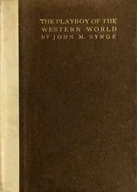 The Playboy of the Western World: A Comedy in Three Acts — J. M. Synge