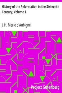 History of the Reformation in the Sixteenth Century, Volume 1 — J. H. Merle d'Aubigné