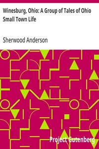 Winesburg, Ohio: A Group of Tales of Ohio Small Town Life — Sherwood Anderson