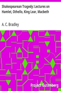 Shakespearean Tragedy: Lectures on Hamlet, Othello, King Lear, Macbeth — A. C. Bradley