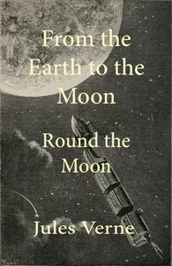 From the Earth to the moon; and, round the moon — Jules Verne