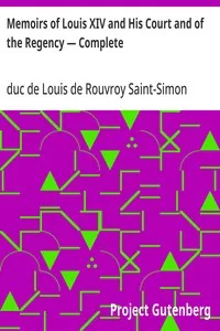 Memoirs of Louis XIV and His Court and of the Regency — Complete — Louis de Rouvroy, duc de Saint-Simon