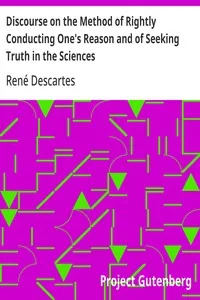 Discourse on the Method of Rightly Conducting One's Reason and of Seeking Truth in the Sciences — René Descartes