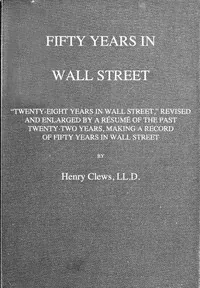 Fifty years in Wall Street — Henry Clews