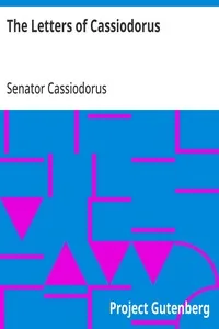 The Letters of Cassiodorus / Being a Condensed Translation of the Variae Epistolae of Magnus Aurelius Cassiodorus Senator — Senator Cassiodorus