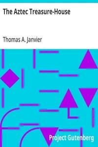 The Aztec Treasure-House — Thomas A. Janvier