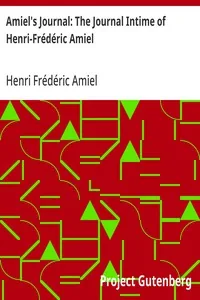 Amiel's Journal: The Journal Intime of Henri-Frédéric Amiel — Henri Frédéric Amiel