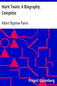 Mark Twain: A Biography. Complete — Albert Bigelow Paine