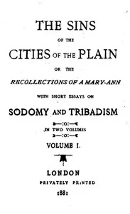 The Sins of the Cities of the Plain; or, The Recollections of a Mary-Ann / with Short Essays on Sodomy and Tribadism — Jack Saul