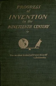 The Progress of Invention in the Nineteenth Century. — Edward W. Byrn