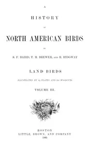 A History of North American Birds; Land Birds; Vol. 3 of 3 — Spencer Fullerton Baird