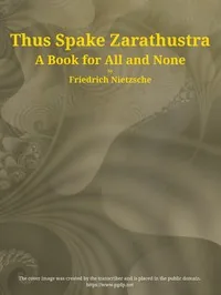 Thus Spake Zarathustra: A Book for All and None — Friedrich Wilhelm Nietzsche
