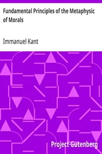 Fundamental Principles of the Metaphysic of Morals — Immanuel Kant