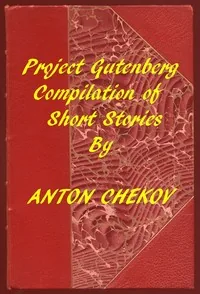 Project Gutenberg Compilation of Short Stories by Chekhov — Anton Pavlovich Chekhov