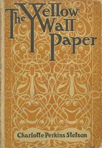 The Yellow Wallpaper — Charlotte Perkins Gilman