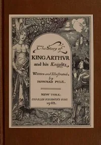 The Story of King Arthur and his Knights — Howard Pyle