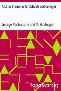 A Latin Grammar for Schools and Colleges — George Martin Lane