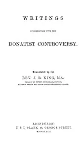 Writings in Connection with the Donatist Controversy — of Hippo, Saint Augustine