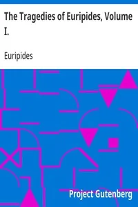 The Tragedies of Euripides, Volume I. — Euripides