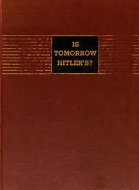 Is Tomorrow Hitler's? 200 Questions on the Battle of Mankind — H. R. Knickerbocker