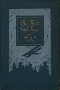 That Which Hath Wings: A Novel of the Day — Richard Dehan