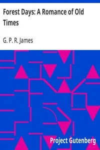 Forest Days: A Romance of Old Times — G. P. R. James