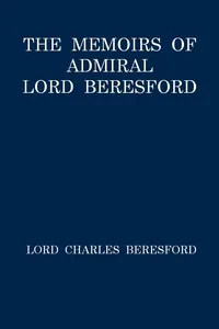 The Memoirs of Admiral Lord Beresford — Charles William De la Poer Beresford, Baron Beresford