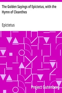 The Golden Sayings of Epictetus, with the Hymn of Cleanthes — Epictetus