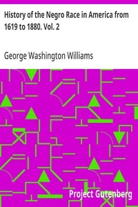 History of the Negro Race in America from 1619 to 1880. Vol. 2 / Negroes as Slaves, as Soldiers, and as Citizens — George Washington Williams
