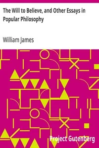 The Will to Believe, and Other Essays in Popular Philosophy — William James