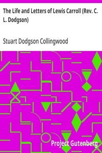 The Life and Letters of Lewis Carroll (Rev. C. L. Dodgson) — Stuart Dodgson Collingwood