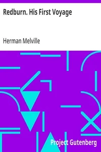 Redburn. His First Voyage / Being the Sailor Boy Confessions and Reminiscences of the Son-Of-A-Gentleman in the Merchant Navy — Herman Melville