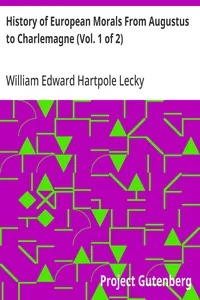 History of European Morals From Augustus to Charlemagne (Vol. 1 of 2) — William Edward Hartpole Lecky